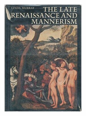 The Late Renaissance and Mannerism by Linda Murray