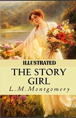 The Story Girl Illustrated by L.M. Montgomery