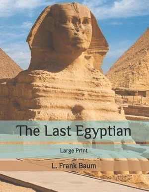 The Last Egyptian: Large Print by L. Frank Baum