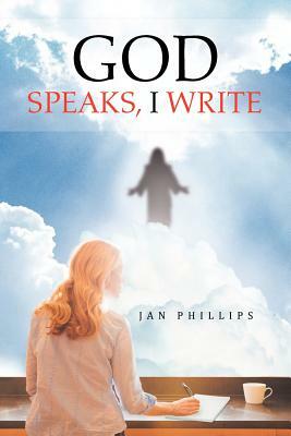 God Speaks, I Write by Jan Phillips