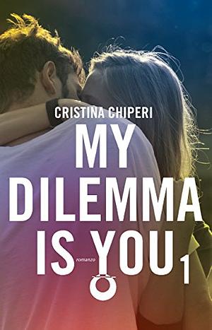 My dilemma is you by Cristina Chiperi