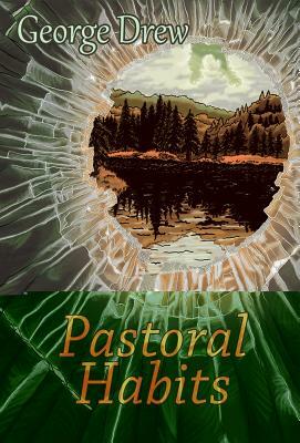 Pastoral Habits: Poems by George Drew