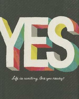 Yes: Life Is Waiting. Are You Ready? by Kobi Yamada