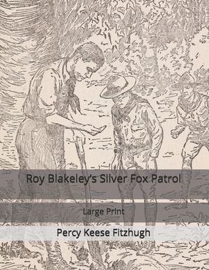 Roy Blakeley's Silver Fox Patrol: Large Print by Percy Keese Fitzhugh