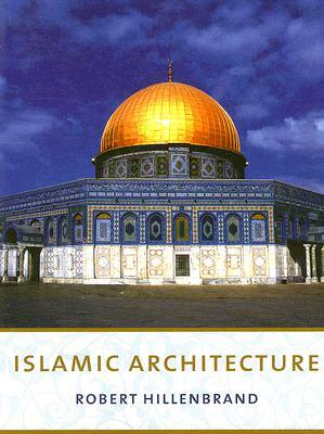 Islamic Architecture: Form, Function, and Meaning by Robert Hillenbrand