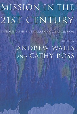 Mission in the Twenty-First Century: Exploring the Five Marks of Global Mission by 