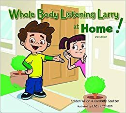 Whole Body Listening Larry at Home! by Kristen Wilson, Elizabeth Sautter