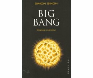 Big Bang: Originea Universului by Simon Singh