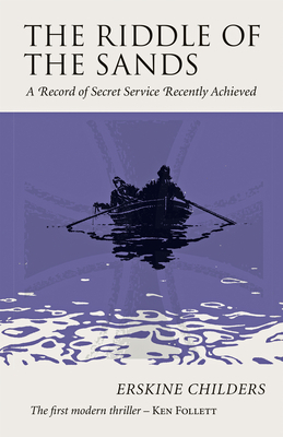The Riddle of the Sands: A Record of Secret Service Recently Achieved by Erskine Childers