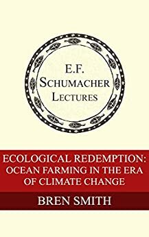 Ecological Redemption: Ocean Farming in the Era of Climate Change by Hildegarde Hannum, Bren Smith