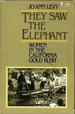 They Saw The Elephant: Women In The California Gold Rush by JoAnn Levy