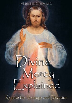 Divine Mercy Explained by Michael E. Gaitley