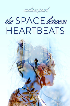 The Space Between Heartbeats by Melissa Pearl