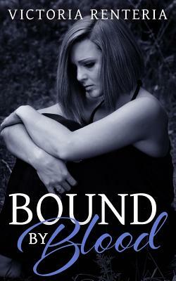 Bound by Blood by Victoria Renteria