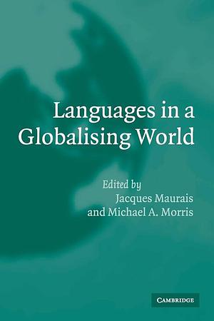 Languages in a Globalising World by Michael A. Morris, Jacques Maurais