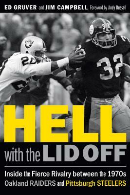 Hell with the Lid Off: Inside the Fierce Rivalry Between the 1970s Oakland Raiders and Pittsburgh Steelers by Jim Campbell, Ed Gruver