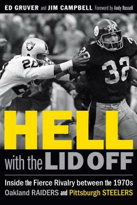 Hell with the Lid Off: Inside the Fierce Rivalry Between the 1970s Oakland Raiders and Pittsburgh Steelers by Jim Campbell, Ed Gruver