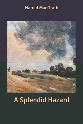 A Splendid Hazard by Harold Macgrath