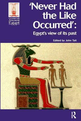 Never Had the Like Occurred: Egypt's View of Its Past by 