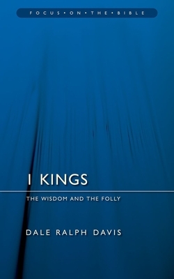 I Kings: The Wisdom and the Folly by Dale Ralph Davis