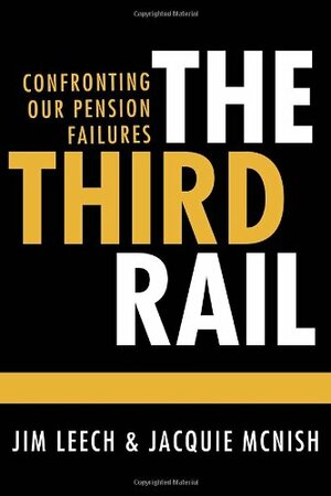The Third Rail:Confronting Our Pension Failures by Jim Leech