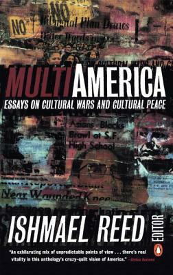 Multi-America: Essays on Cultural Wars and Cultural Peace by Ishmael Reed