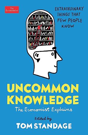 Uncommon Knowledge: Extraordinary Things That Few People Know by Tom Standage