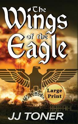 The Wings of the Eagle: Large Print Hardback Edition by Jj Toner