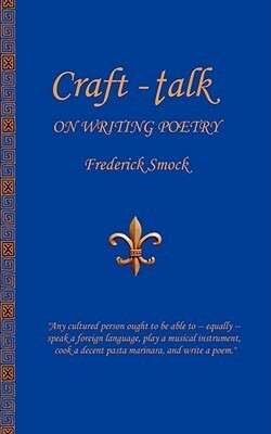 Craft-Talk: On Writing Poetry by Frederick Smock