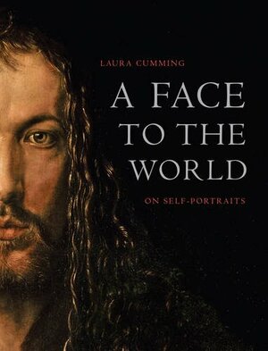 A Face to the World: On Self Portraits by Laura Cumming