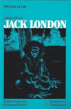The Law of Life: a Jamestown classic adapted from Jack London by Jack London, Robert James Pailthorpe, Raymond Harris, Walter Pauk