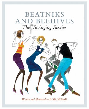 BeatniksBeehives: The Swinging Sixties by Bob Dewar