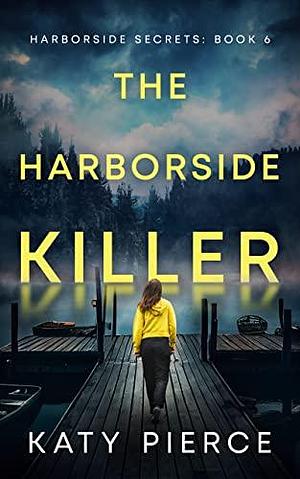 The Harborside Killer by Katy Pierce, Katy Pierce