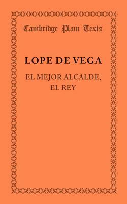 El Mejor Alcalde, El Rey by Lope de Vega, Lope de Vega