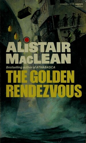 The Golden Rendezvous by Alistair MacLean