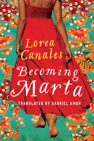 Becoming Marta by Lorea Canales, Gabriel Amor