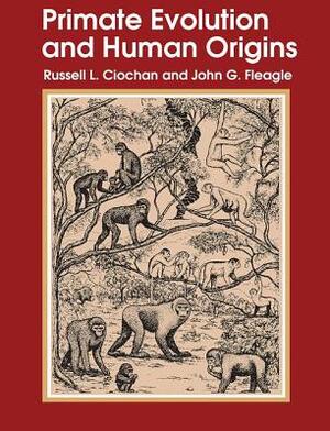 Primate Evolution and Human Origins by Russell L. Ciochon