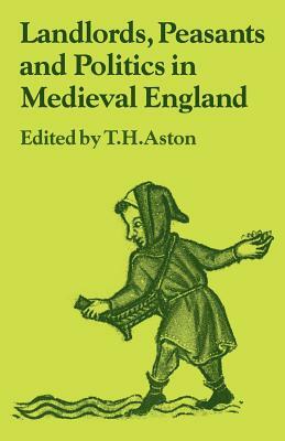 Landlords, Peasants and Politics in Medieval England by 