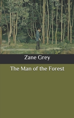 The Man of the Forest by Zane Grey