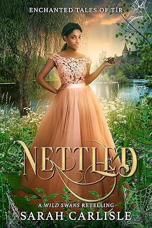 Nettled: A Wild Swans Retelling by Sarah Carlisle