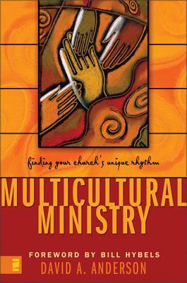 Multicultural Ministry: Finding Your Church's Unique Rhythm by David A. Anderson