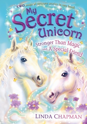 Stronger Than Magic and A Special Friend (My Secret Unicorn, #5-6) by Linda Chapman