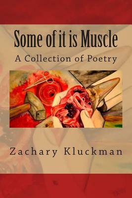 Some of It is Muscle by Zachary Kluckman
