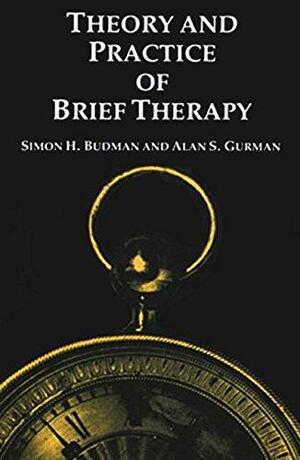 Theory and Practice of Brief Therapy by Simon H. Budman, Alan S. Gurman