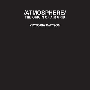 /Atmosphere: The Origin of Air Grid by Victoria Watson