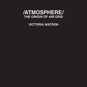 /Atmosphere: The Origin of Air Grid by Victoria Watson