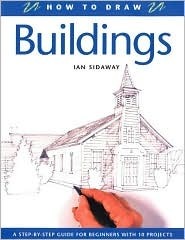 How to Draw Buildings: A Step-By-Step Guide for Beginners with 10 Projects by Ian Sidaway