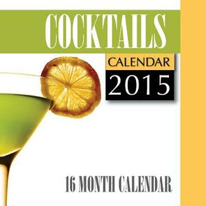 Cocktails Calendar 2015: 16 Month Calendar by James Bates