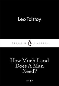 How Much Land Does a Man Need? by Leo Tolstoy