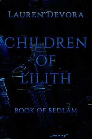 Children of Lilith: Book of Bedlam by Lauren Devora